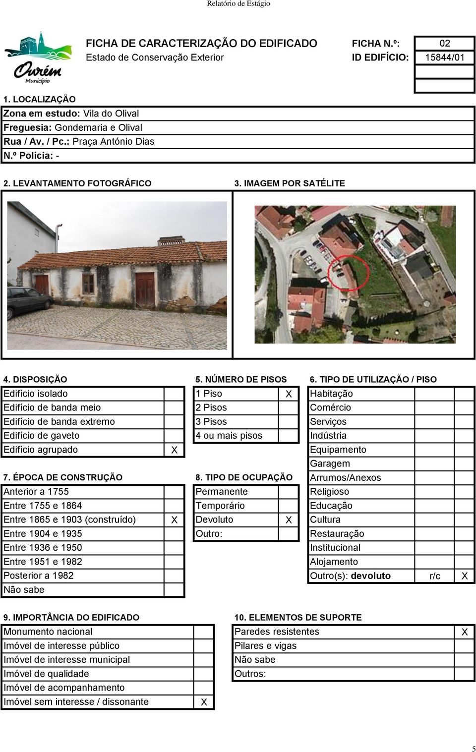 TIPO DE UTILIZAÇÃO / PISO Edifício isolado 1 Piso Habitação Edifício de banda meio 2 Pisos Comércio Edifício de banda extremo 3 Pisos Serviços Edifício de gaveto 4 ou mais pisos Indústria Edifício