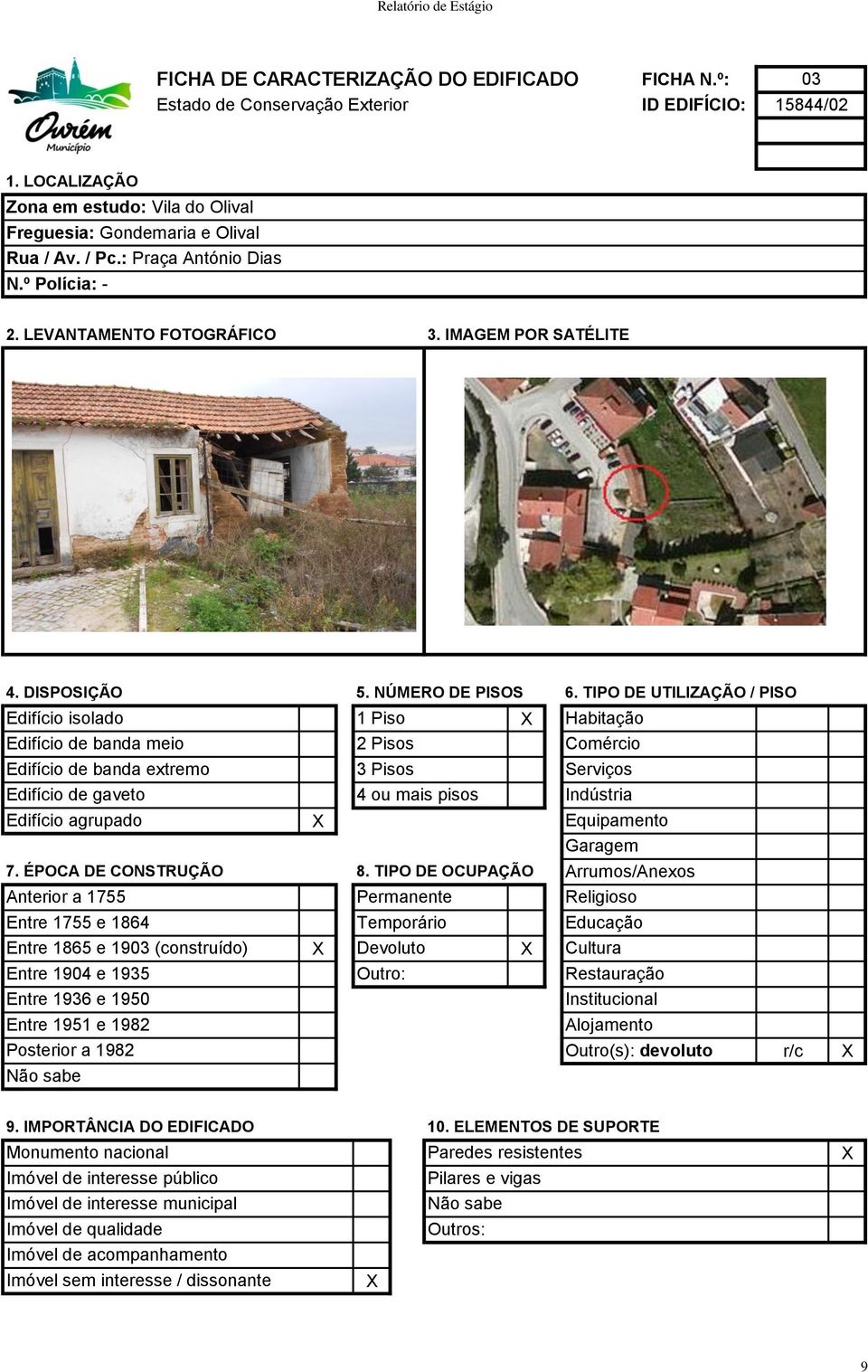 TIPO DE UTILIZAÇÃO / PISO Edifício isolado 1 Piso Habitação Edifício de banda meio 2 Pisos Comércio Edifício de banda extremo 3 Pisos Serviços Edifício de gaveto 4 ou mais pisos Indústria Edifício