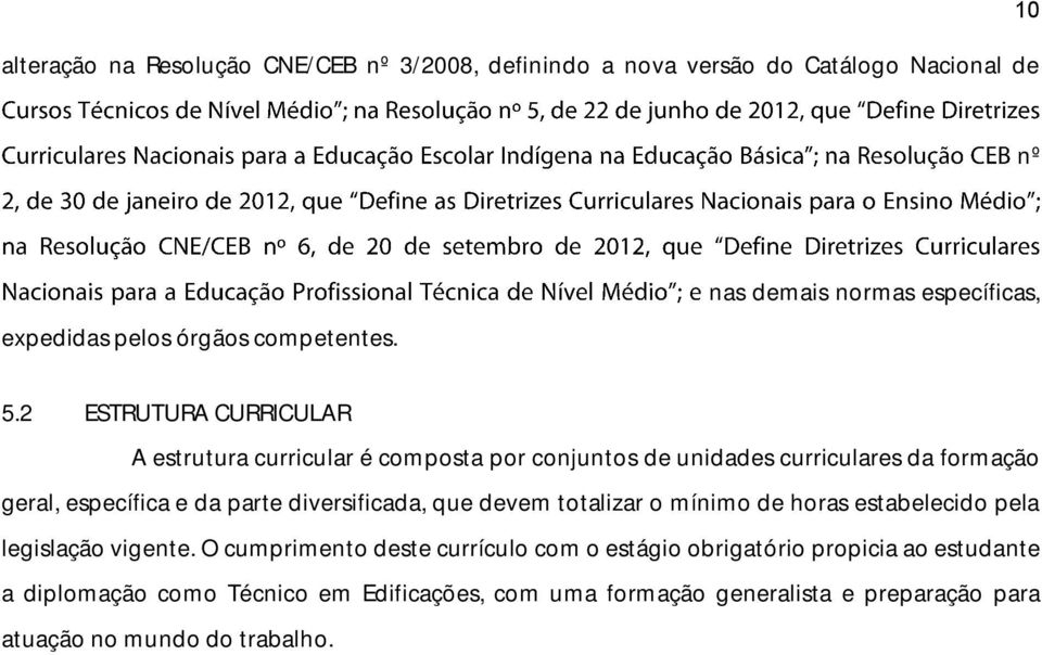 2 ESTRUTURA CURRICULAR A estrutura curricular é composta por conjuntos de unidades curriculares da formação geral, específica e da parte