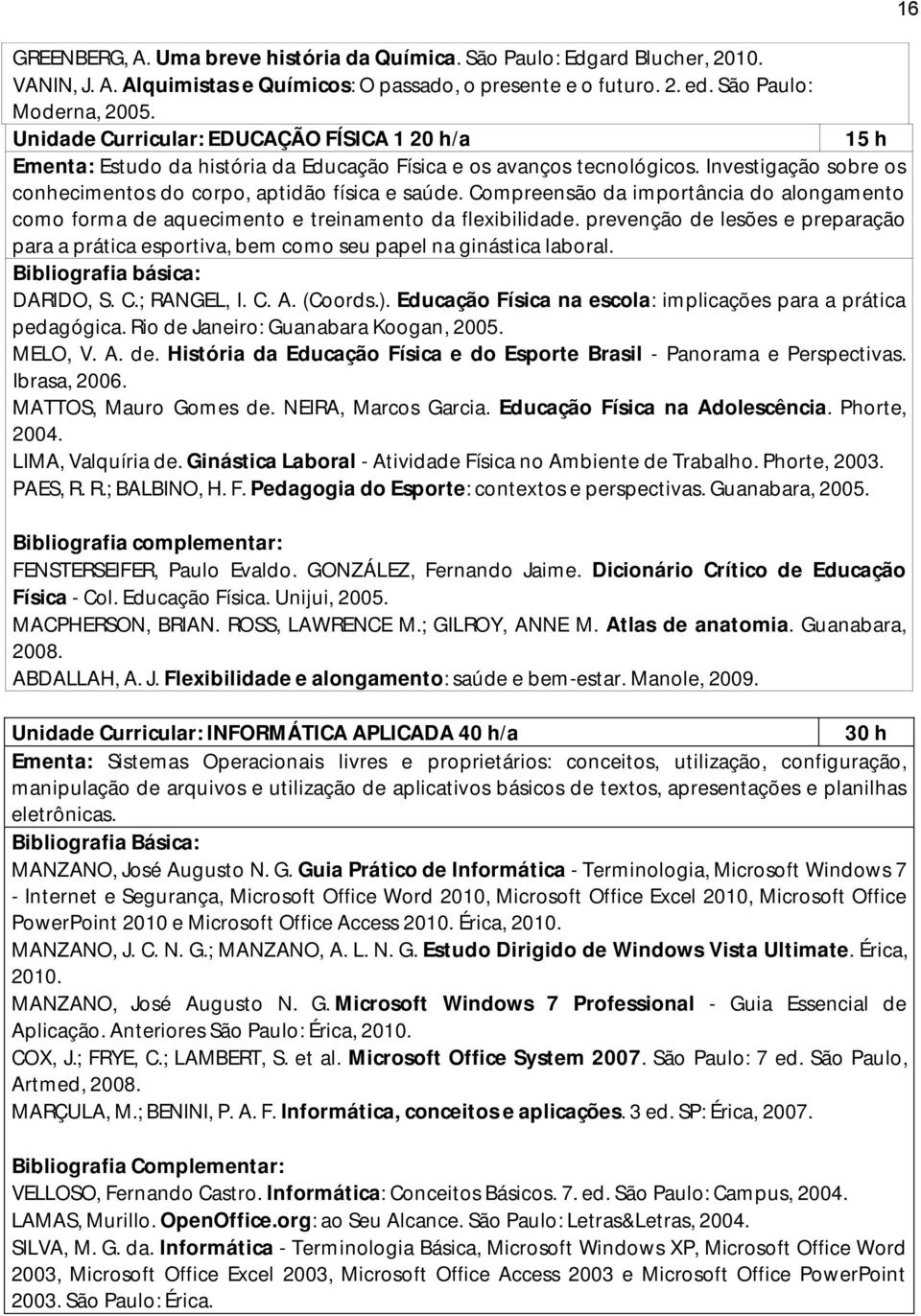 Compreensão da importância do alongamento como forma de aquecimento e treinamento da flexibilidade. prevenção de lesões e preparação para a prática esportiva, bem como seu papel na ginástica laboral.