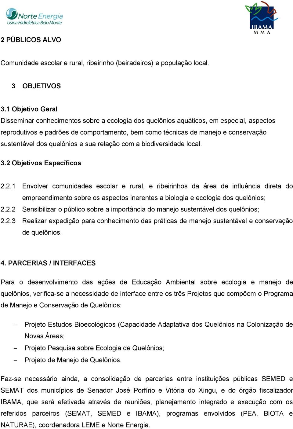 sustentável dos quelônios e sua relação com a biodiversidade local. 3.2 