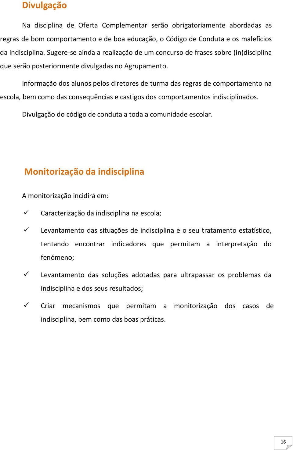 Informação dos alunos pelos diretores de turma das regras de comportamento na escola, bem como das consequências e castigos dos comportamentos indisciplinados.