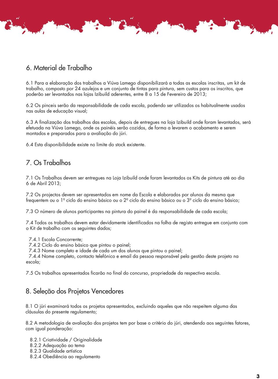 inscritos, que poderão ser levantados nas lojas Izibuild aderentes, entre 8 a 15 de Fevereiro de 2013; 6.