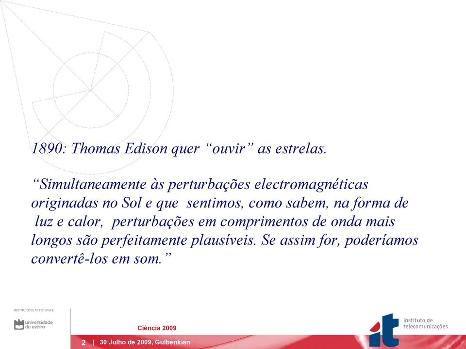 sentimos, como sabem, na forma de luz e calor, perturbações em comprimentos de