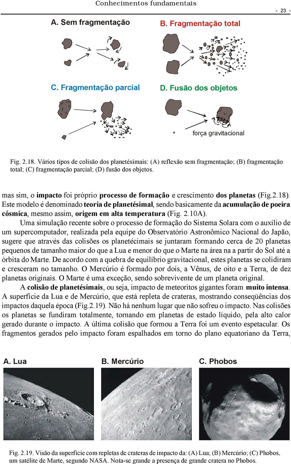 mas sim, o impacto foi próprio processo de formação e crescimento dos planetas (Fig.2.18).