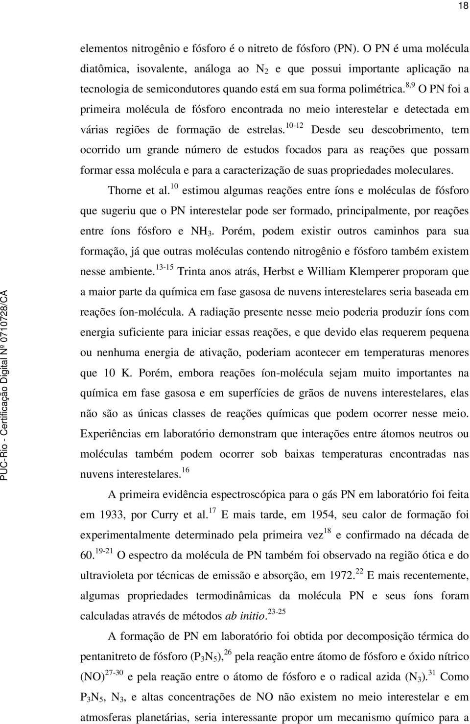 8,9 O PN foi a primeira molécula de fósforo encontrada no meio interestelar e detectada em várias regiões de formação de estrelas.