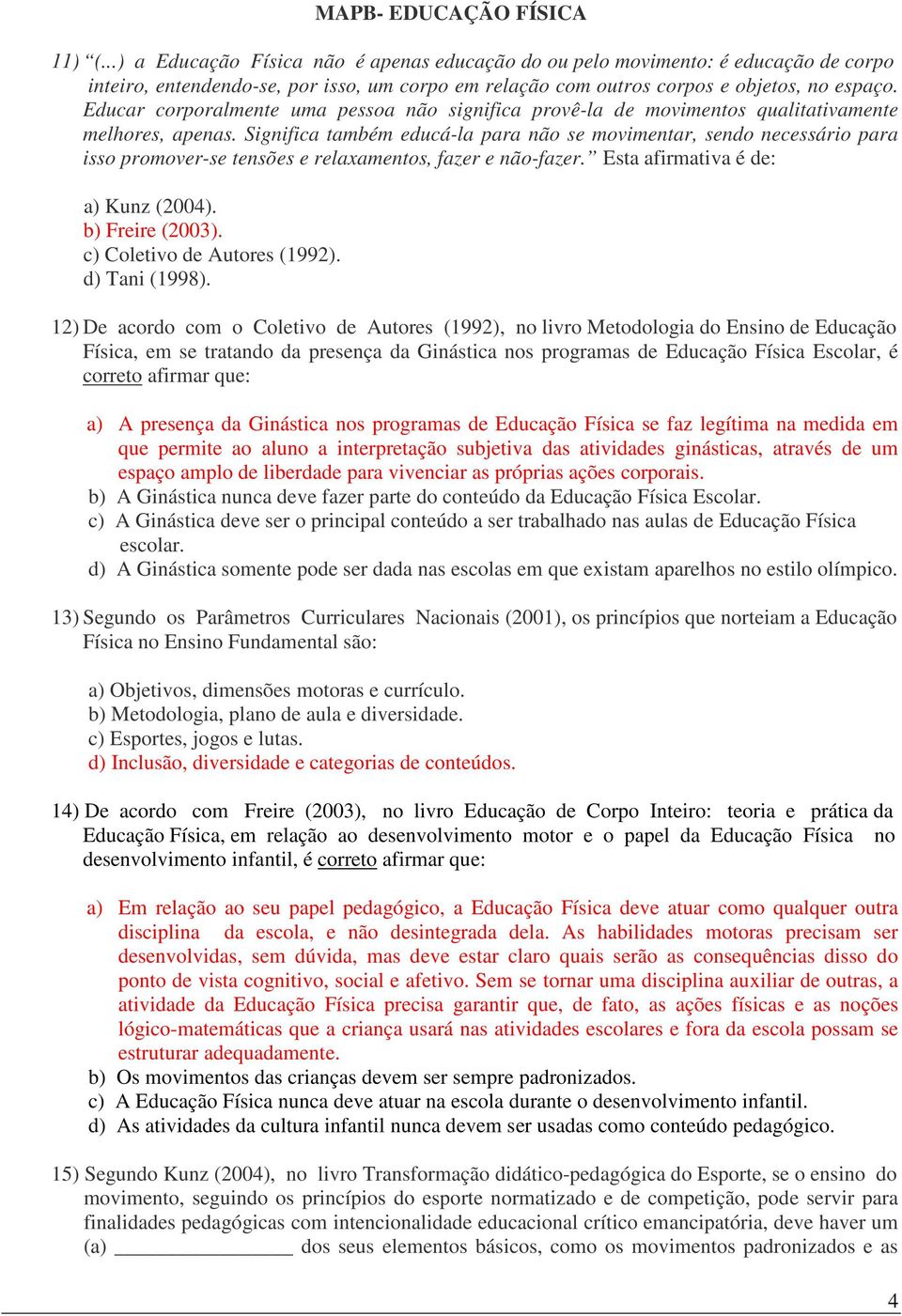 Educar corporalmente uma pessoa não significa provê-la de movimentos qualitativamente melhores, apenas.