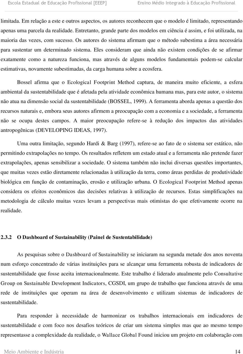 Os autores do sistema afirmam que o método subestima a área necessária para sustentar um determinado sistema.