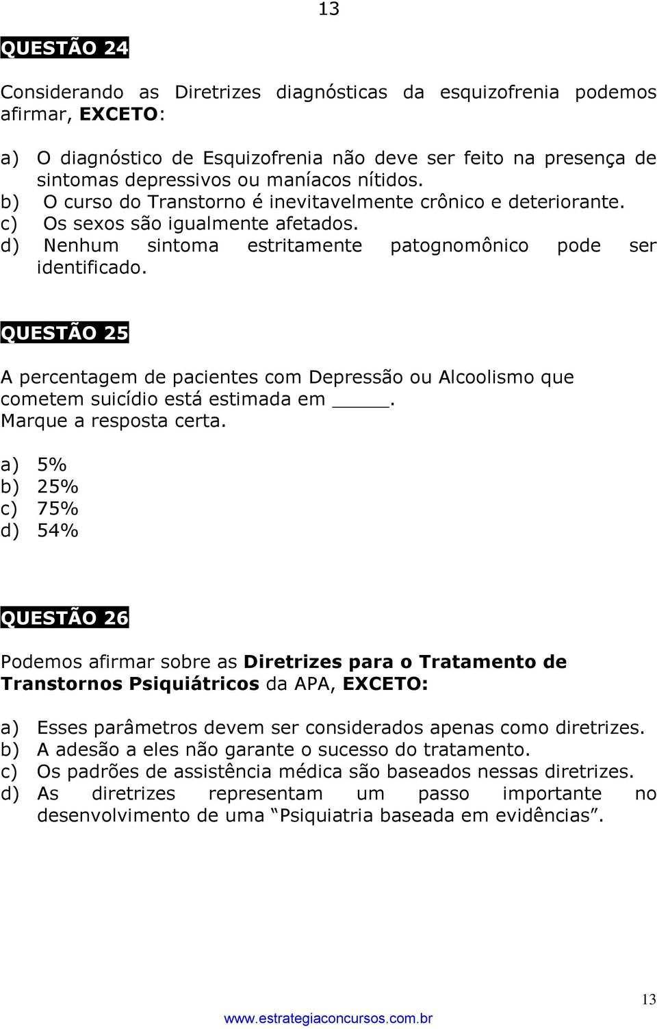 QUESTÃO 25 A percentagem de pacientes com Depressão ou Alcoolismo que cometem suicídio está estimada em. Marque a resposta certa.