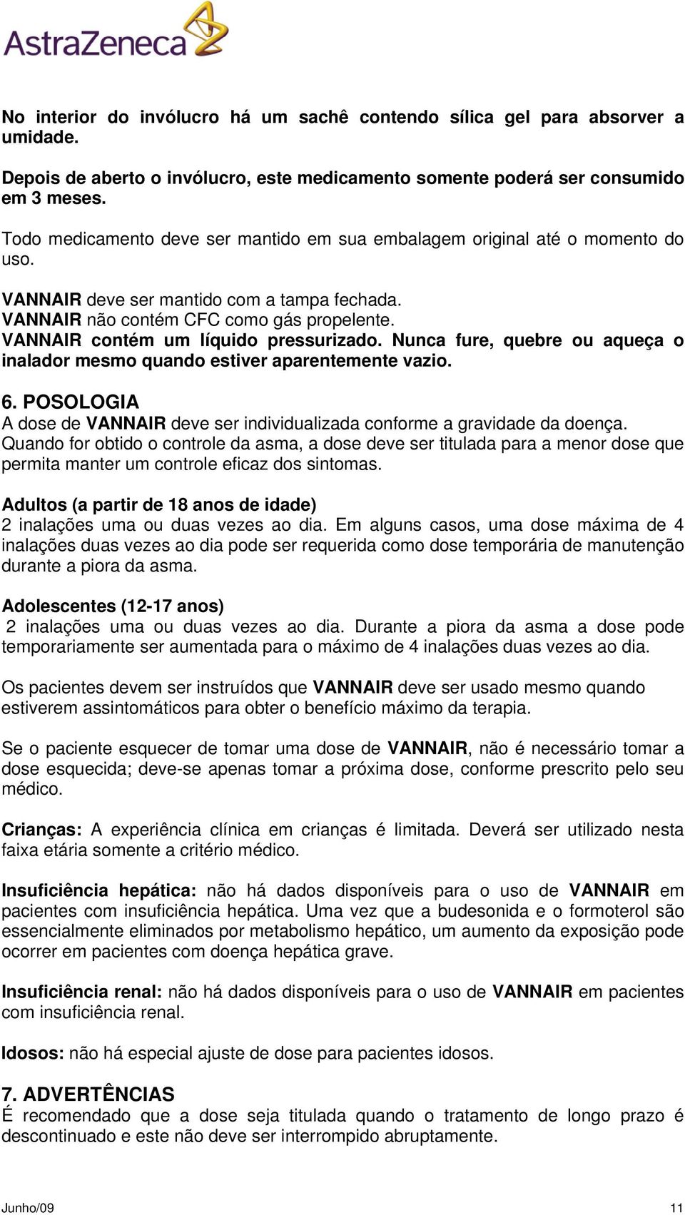 VANNAIR contém um líquido pressurizado. Nunca fure, quebre ou aqueça o inalador mesmo quando estiver aparentemente vazio. 6.