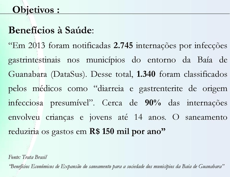 340 foram classificados pelos médicos como diarreia e gastrenterite de origem infecciosa presumível.