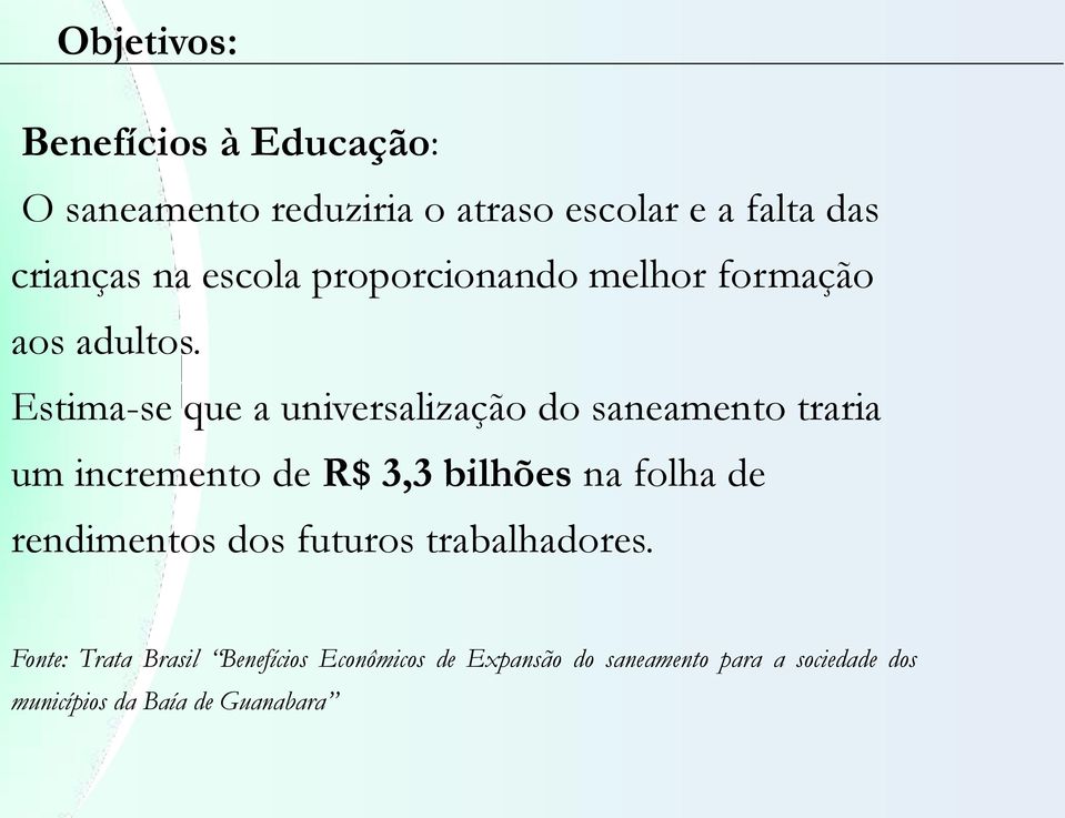 Estima-se que a universalização do saneamento traria um incremento de R$ 3,3 bilhões na folha de