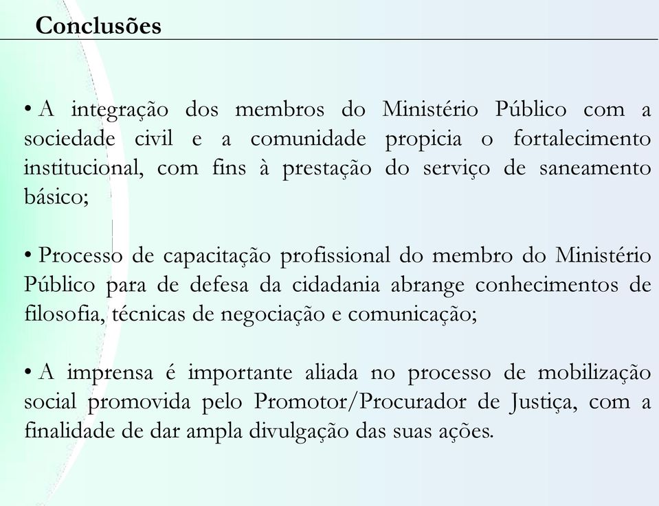 Público para de defesa da cidadania abrange conhecimentos de filosofia, técnicas de negociação e comunicação; A imprensa é