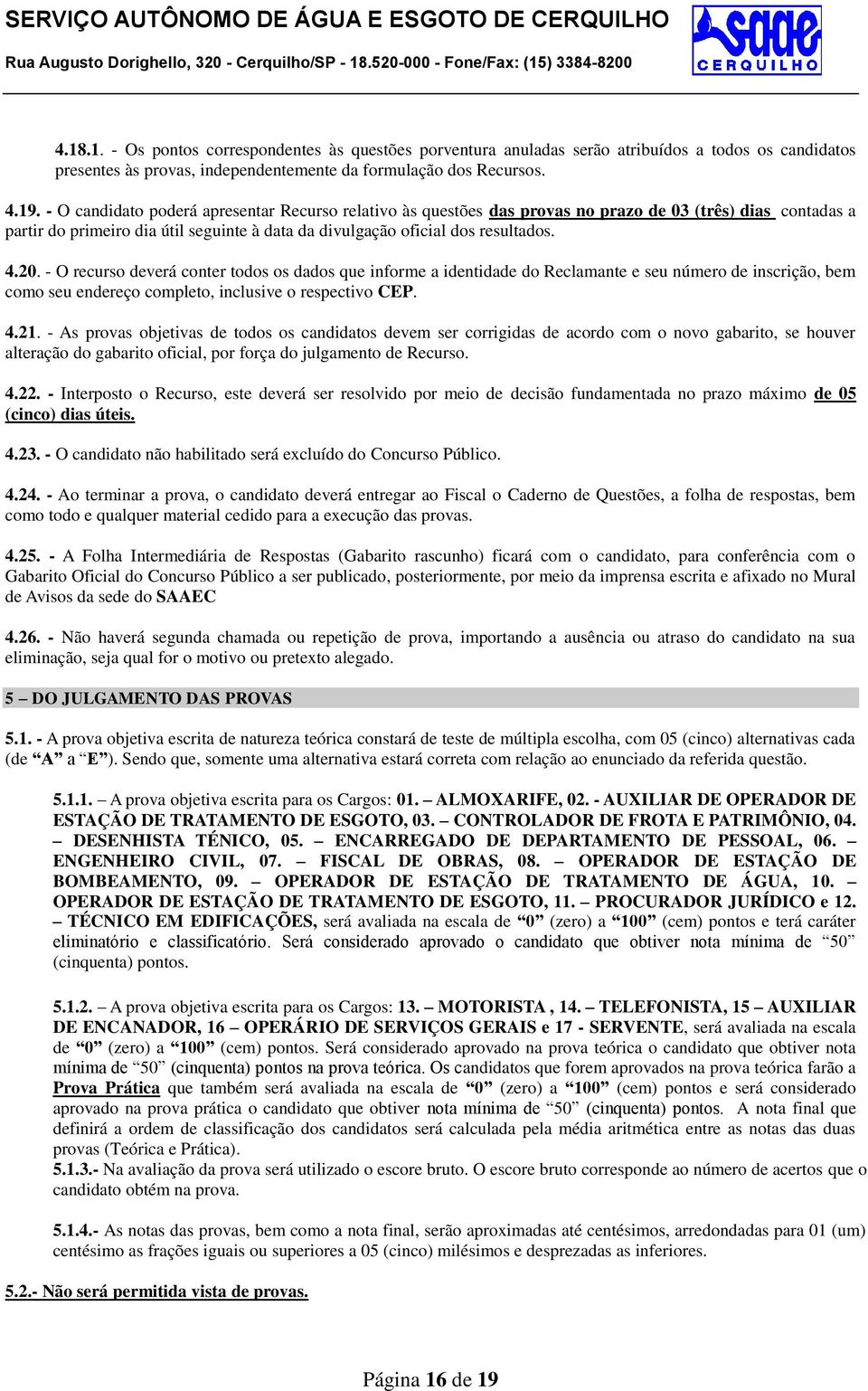 - O recurso deverá conter todos os dados que informe a identidade do Reclamante e seu número de inscrição, bem como seu endereço completo, inclusive o respectivo CEP. 4.21.