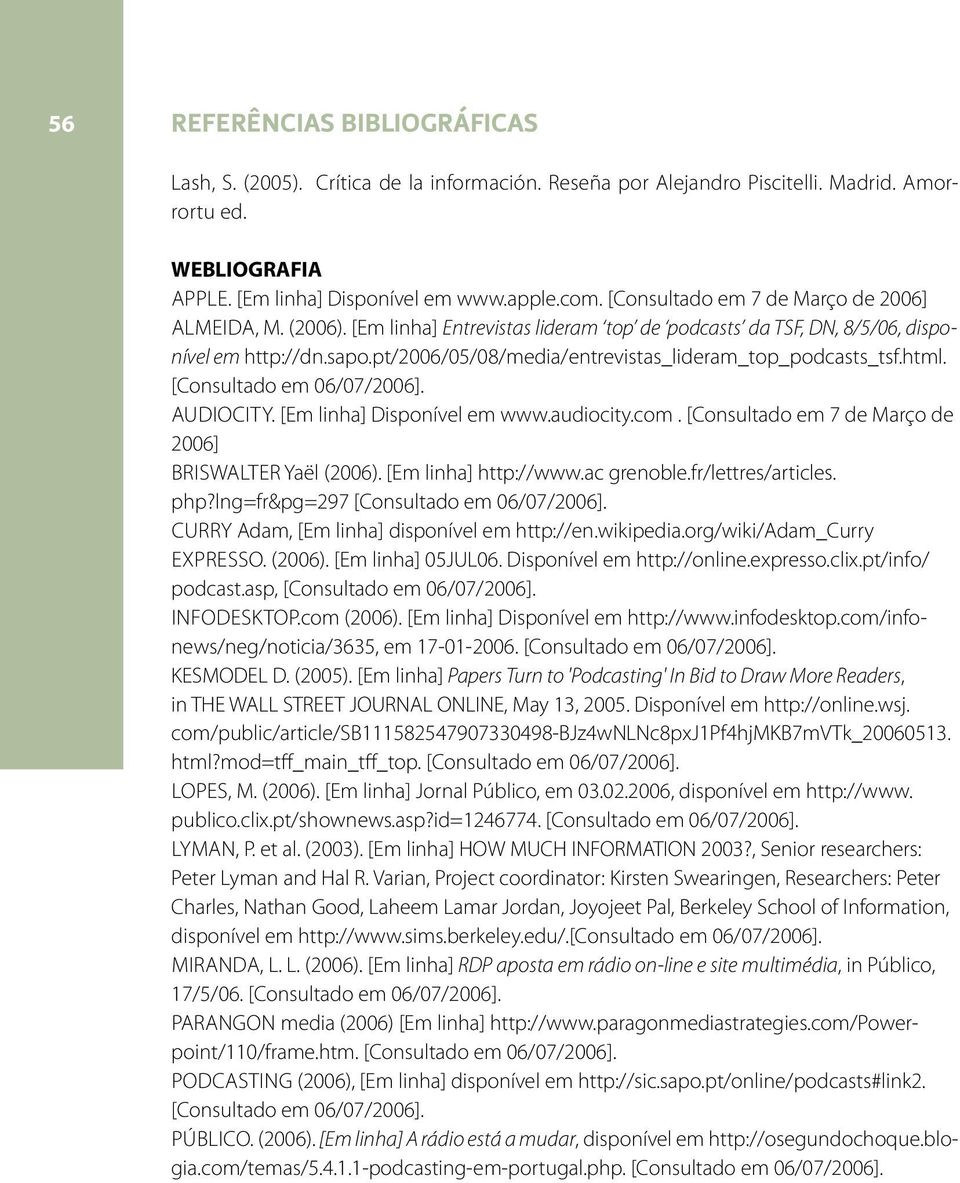 pt/2006/05/08/media/entrevistas_lideram_top_podcasts_tsf.html. [Consultado em 06/07/2006]. Audiocity. [Em linha] Disponível em www.audiocity.com.