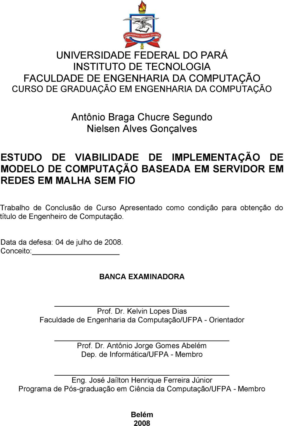 obtenção do título de Engenheiro de Computação. Data da defesa: 04 de julho de 2008. Conceito: BANCA EXAMINADORA Prof. Dr.