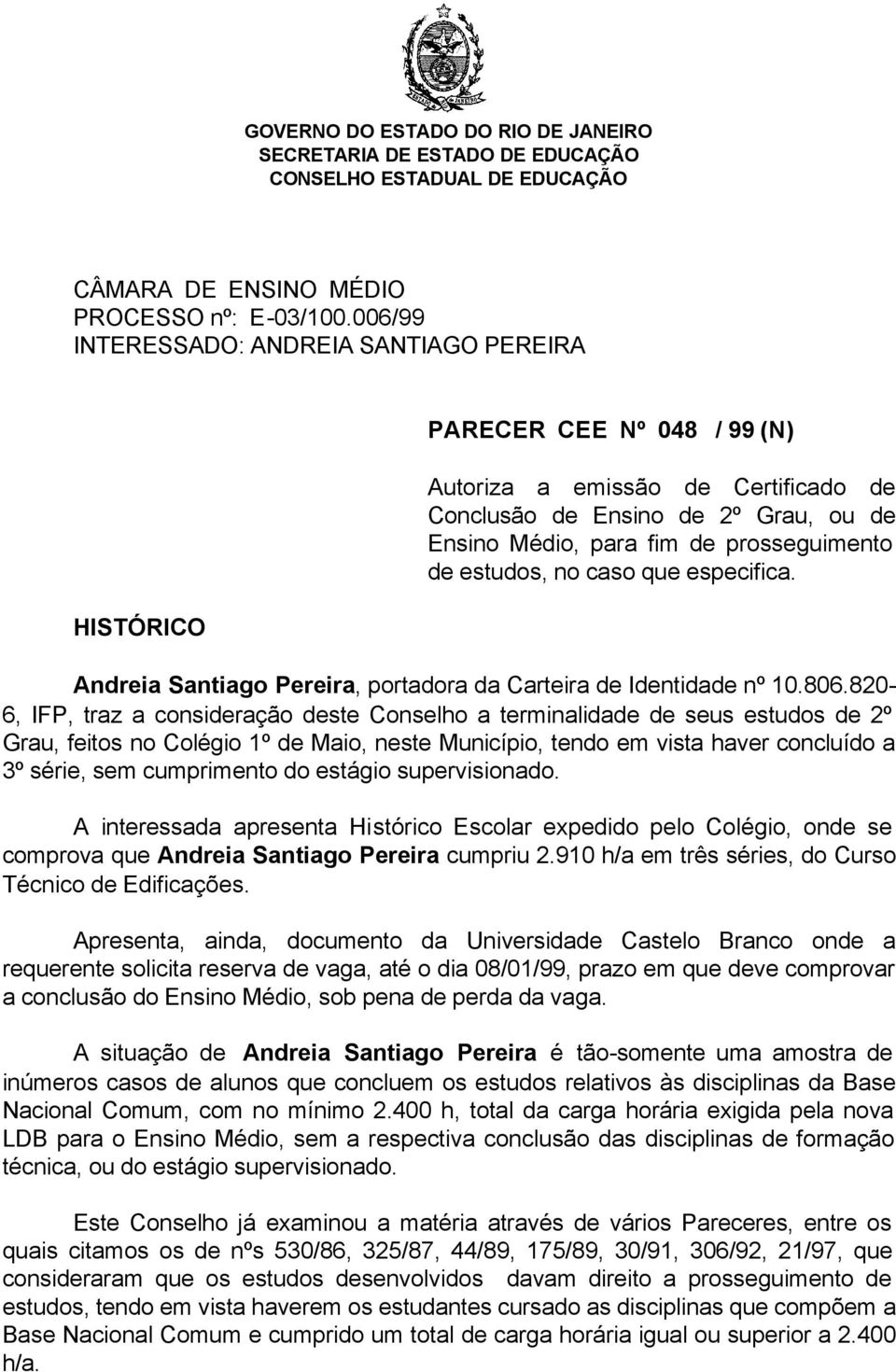 de estudos, no caso que especifica. Andreia Santiago Pereira, portadora da Carteira de Identidade nº 10.806.