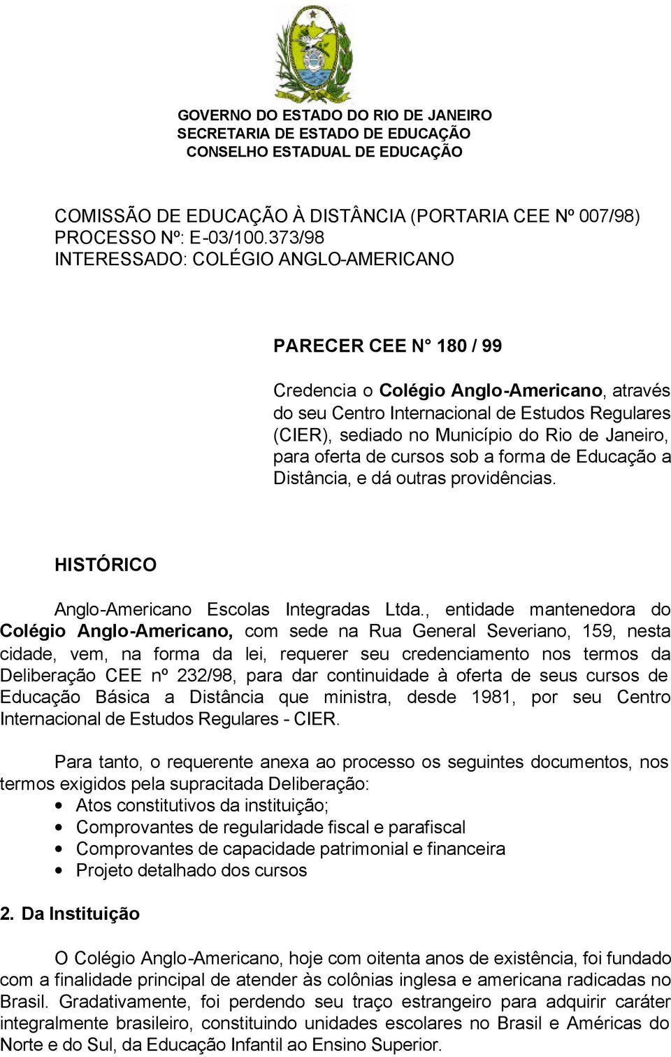 Janeiro, para oferta de cursos sob a forma de Educação a Distância, e dá outras providências. HISTÓRICO Anglo-Americano Escolas Integradas Ltda.