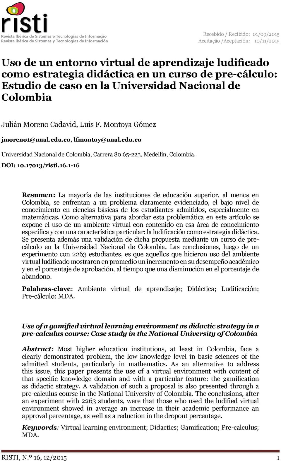 Montoya Gómez jmoreno1@unal.edu.co, lfmontoy@unal.edu.co Universidad Nacional de Colombia, Carrera 80 65-223, Medellín, Colombia. DOI: 10.17013/risti.16.