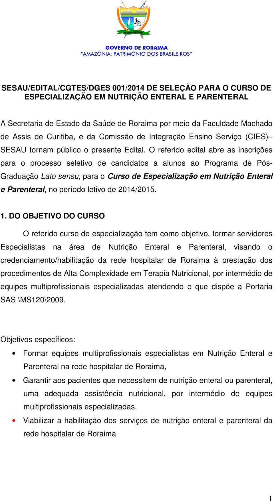 O referido edital abre as inscrições para o processo seletivo de candidatos a alunos ao Programa de Pós- Graduação Lato sensu, para o Curso de Especialização em Nutrição Enteral e Parenteral, no