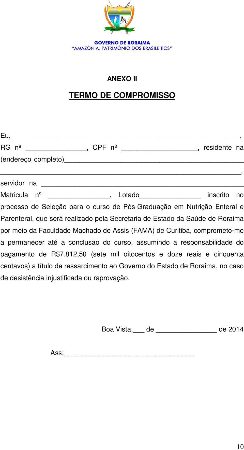 (FAMA) de Curitiba, comprometo-me a permanecer até a conclusão do curso, assumindo a responsabilidade do pagamento de R$7.