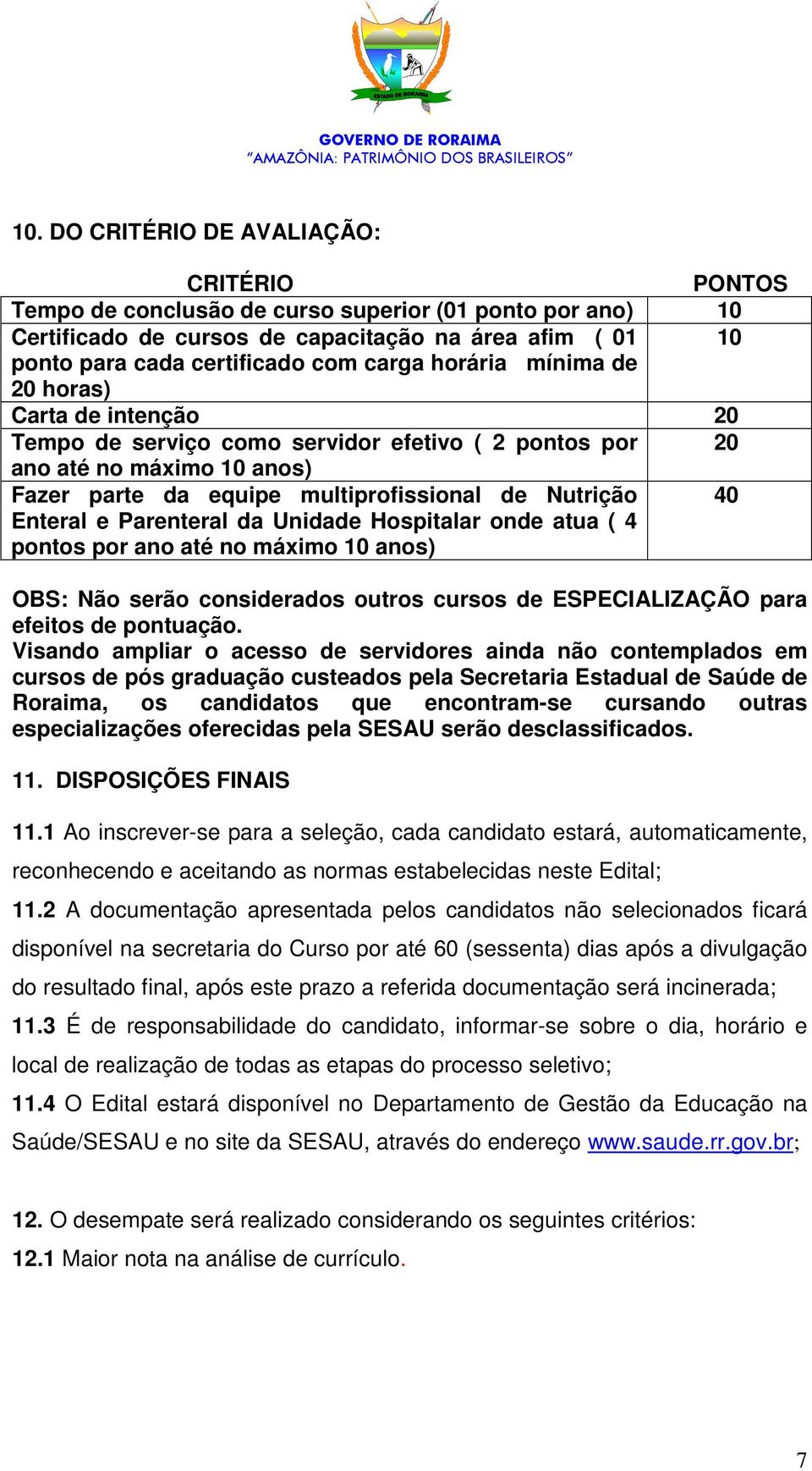 Enteral e Parenteral da Unidade Hospitalar onde atua ( 4 pontos por ano até no máximo 10 anos) OBS: Não serão considerados outros cursos de ESPECIALIZAÇÃO para efeitos de pontuação.