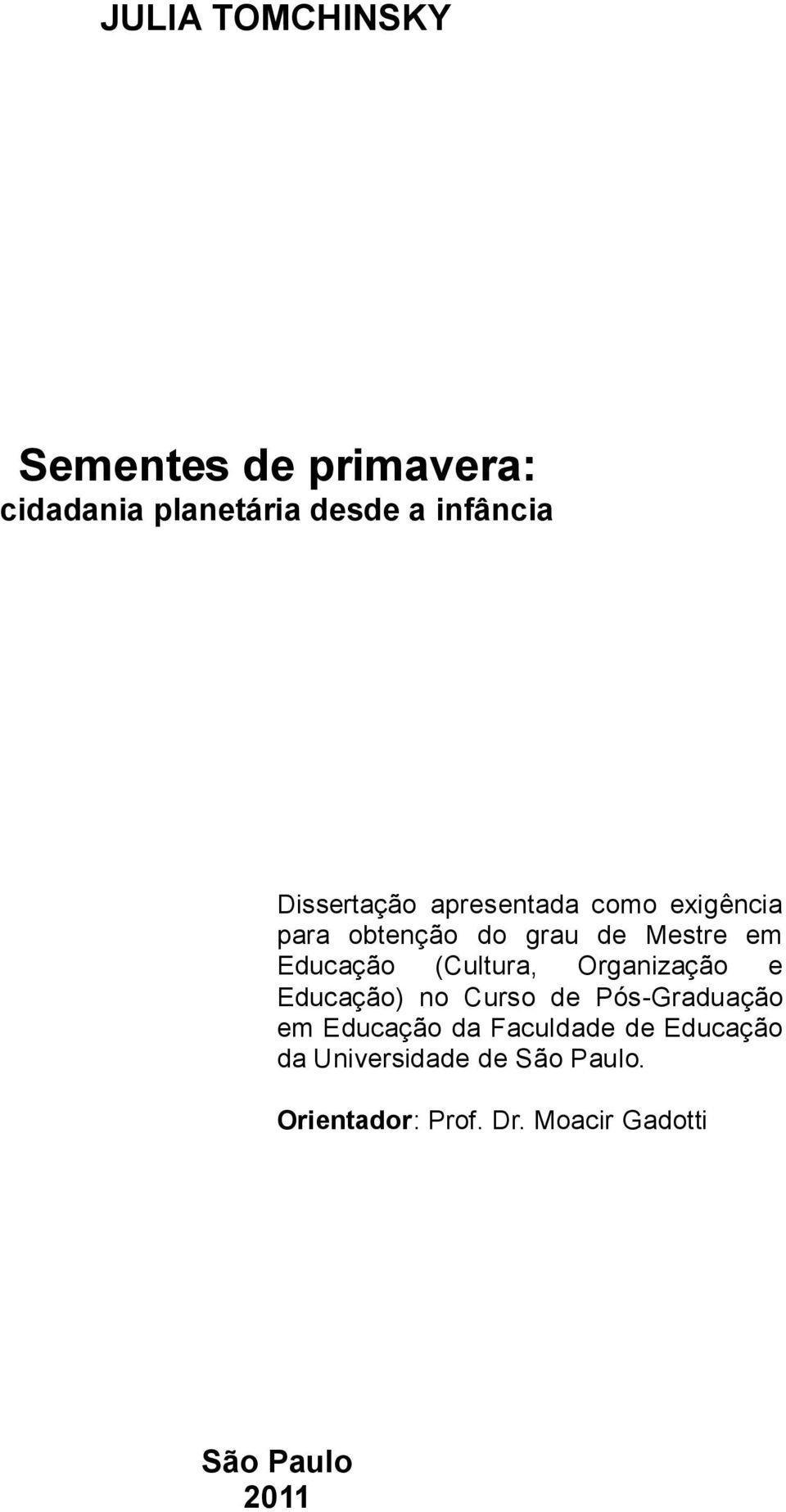 (Cultura, Organização e Educação) no Curso de Pós-Graduação em Educação da Faculdade