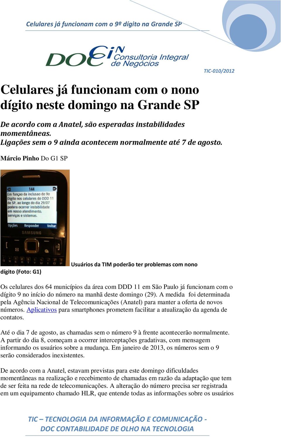 na manhã deste domingo (29). A medida foi determinada pela Agência Nacional de Telecomunicações (Anatel) para manter a oferta de novos números.