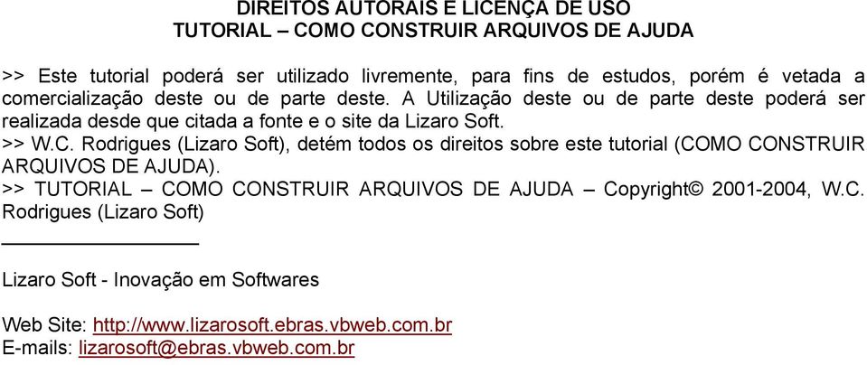 >> W.C. Rodrigues (Lizaro Soft), detém todos os direitos sobre este tutorial (COMO CONSTRUIR ARQUIVOS DE AJUDA).