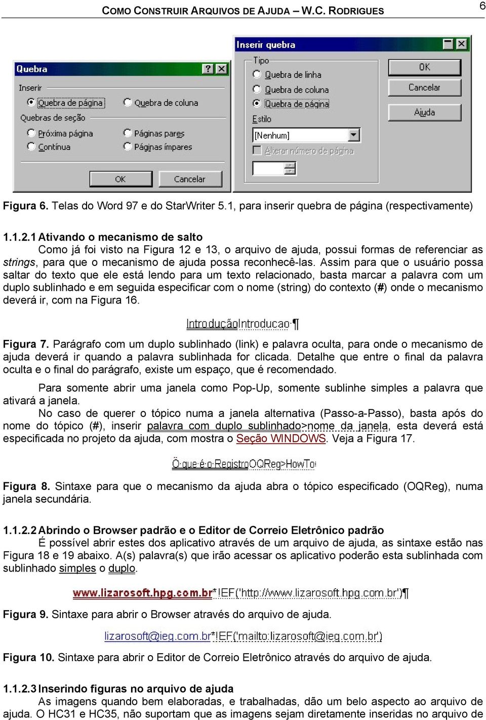 Assim para que o usuário possa saltar do texto que ele está lendo para um texto relacionado, basta marcar a palavra com um duplo sublinhado e em seguida especificar com o nome (string) do contexto