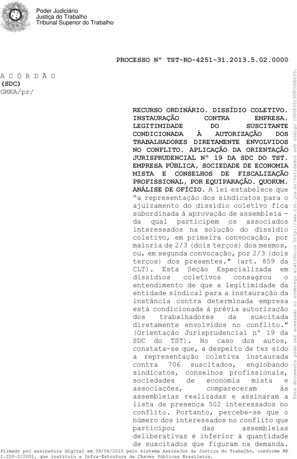 EMPRESA PÚBLICA, SOCIEDADE DE ECONOMIA MISTA E CONSELHOS DE FISCALIZAÇÃO PROFISSIONAL, POR EQUIPARAÇÃO. QUORUM. ANÁLISE DE OFÍCIO.