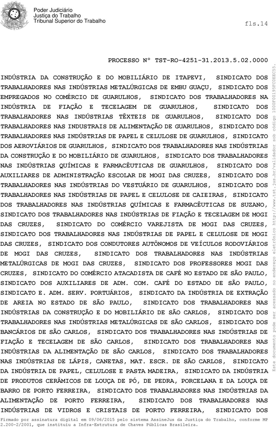 SINDICATO DOS AEROVIÁRIOS DE GUARULHOS, TRABALHADORES NAS INDÚSTRIAS DA CONSTRUÇÃO E DO MOBILIÁRIO DE GUARULHOS, TRABALHADORES NAS INDÚSTRIAS QUÍMICAS E FARMACÊUTICAS DE GUARULHOS, AUXILIARES DE