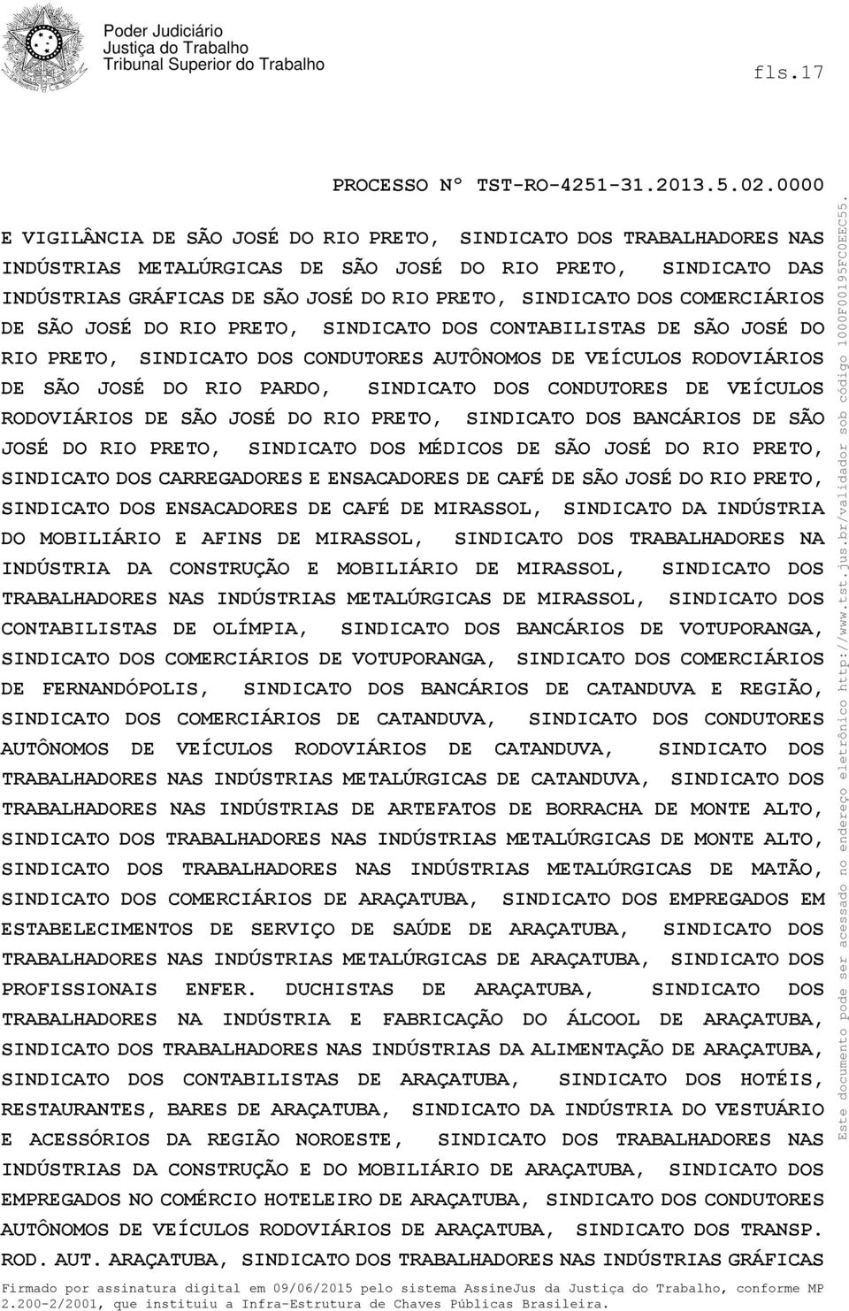 SÃO JOSÉ DO RIO PRETO, MÉDICOS DE SÃO JOSÉ DO RIO PRETO, CARREGADORES E ENSACADORES DE CAFÉ DE SÃO JOSÉ DO RIO PRETO, ENSACADORES DE CAFÉ DE MIRASSOL, SINDICATO DA INDÚSTRIA DO MOBILIÁRIO E AFINS DE