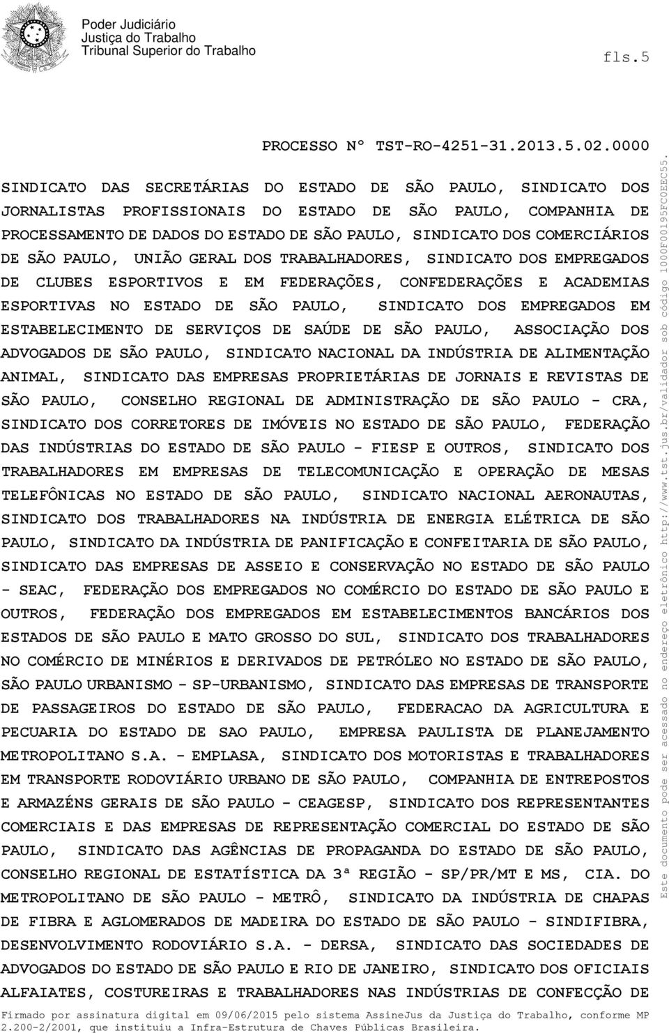 ASSOCIAÇÃO DOS ADVOGADOS DE SÃO PAULO, SINDICATO NACIONAL DA INDÚSTRIA DE ALIMENTAÇÃO ANIMAL, SINDICATO DAS EMPRESAS PROPRIETÁRIAS DE JORNAIS E REVISTAS DE SÃO PAULO, CONSELHO REGIONAL DE