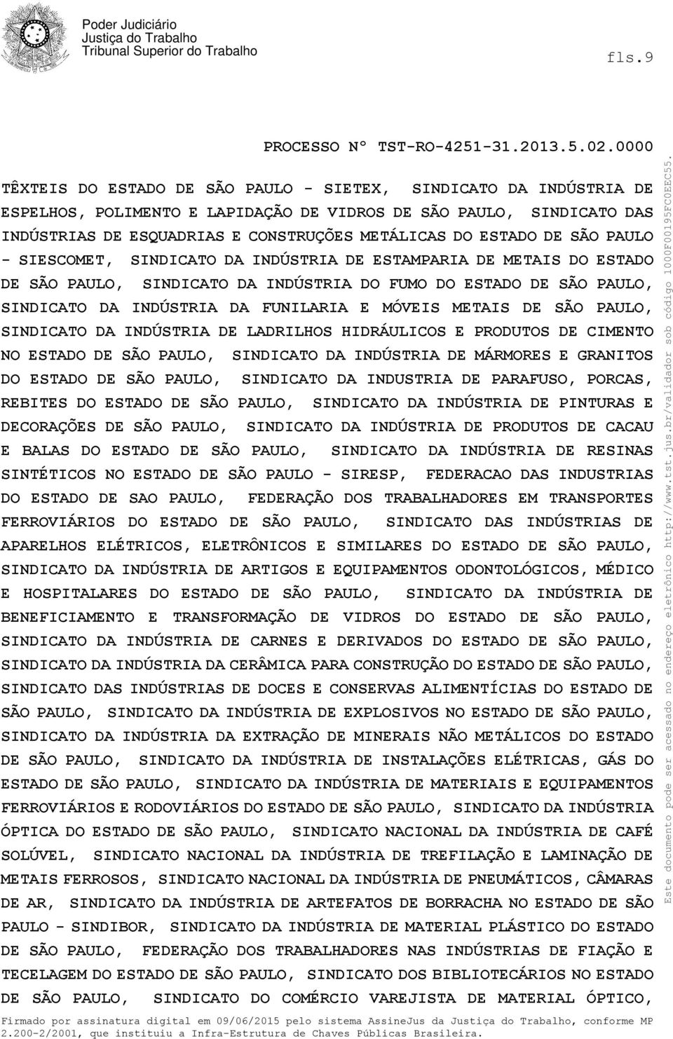 MÓVEIS METAIS DE SÃO PAULO, SINDICATO DA INDÚSTRIA DE LADRILHOS HIDRÁULICOS E PRODUTOS DE CIMENTO NO ESTADO DE SÃO PAULO, SINDICATO DA INDÚSTRIA DE MÁRMORES E GRANITOS DO ESTADO DE SÃO PAULO,