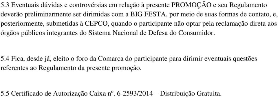 públicos integrantes do Sistema Nacional de Defesa do Consumidor. 5.