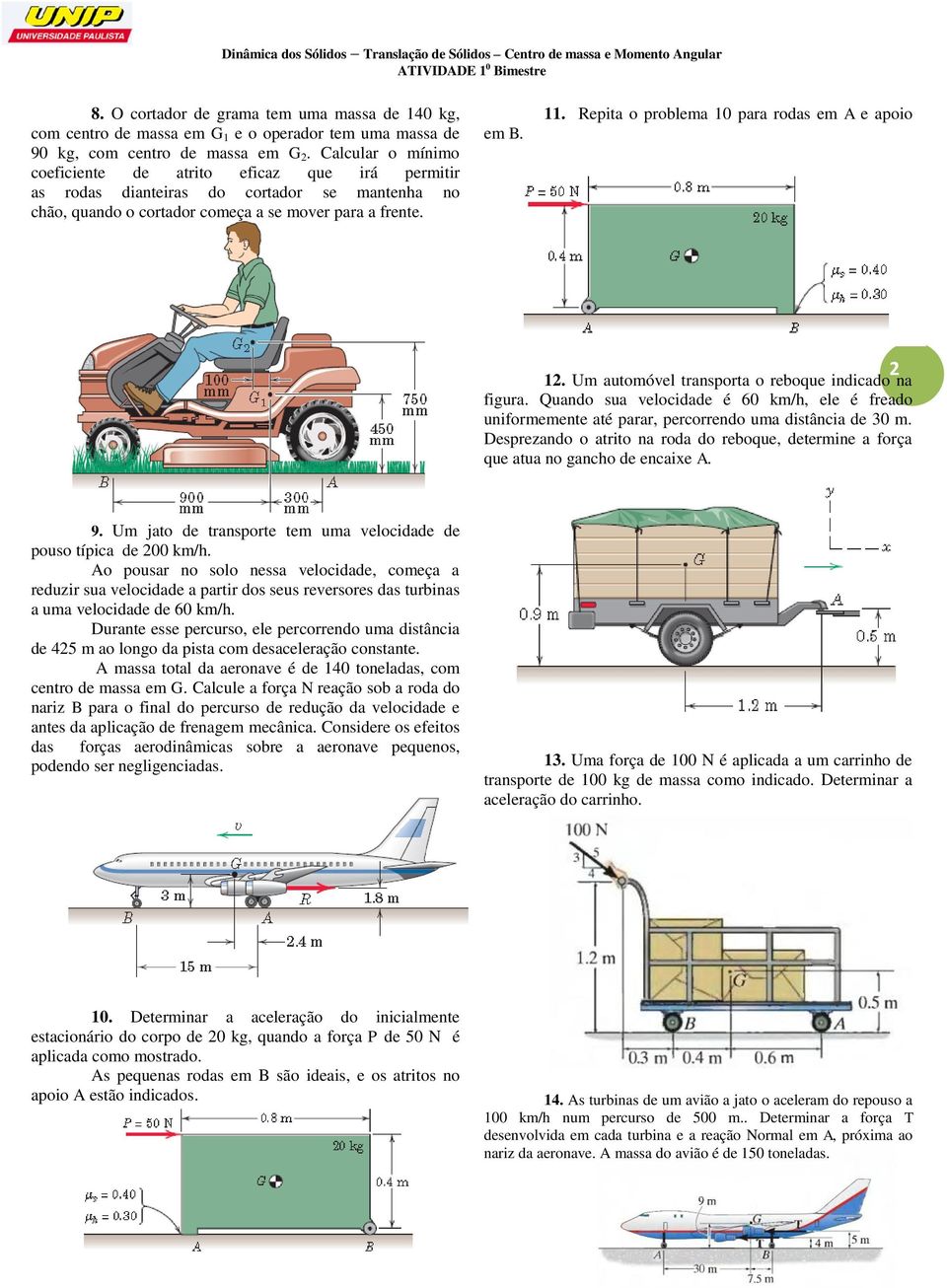 Calcular o ínio coeficiente de atrito eficaz que irá peritir a roda dianteira do cortador e antenha no chão, quando o cortador coeça a e over para a frente. e B. 11.