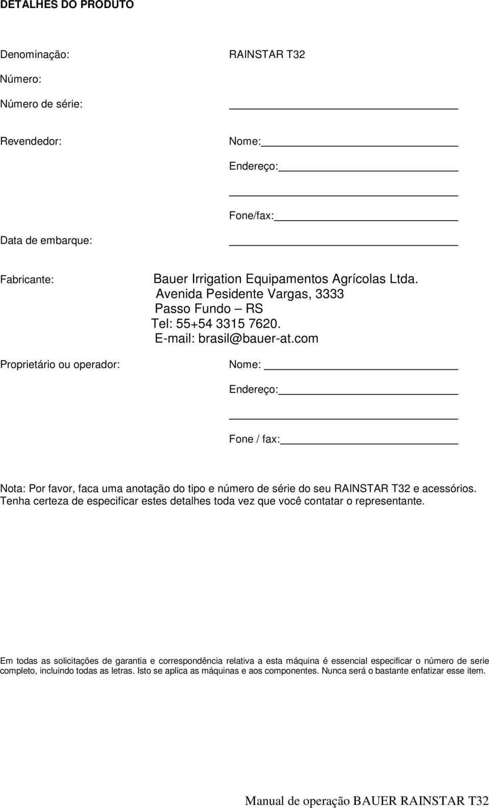 com Nome: Endereço: Fone / fax: Nota: Por favor, faca uma anotação do tipo e número de série do seu RAINSTAR T32 e acessórios.