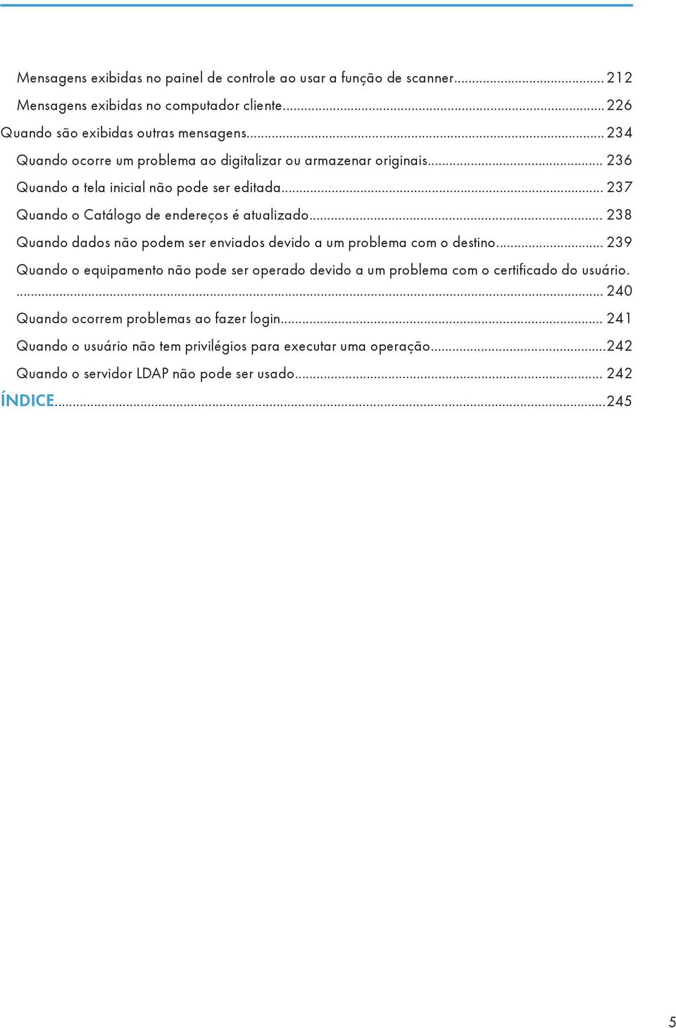 .. 238 Quando dados não podem ser enviados devido a um problema com o destino.