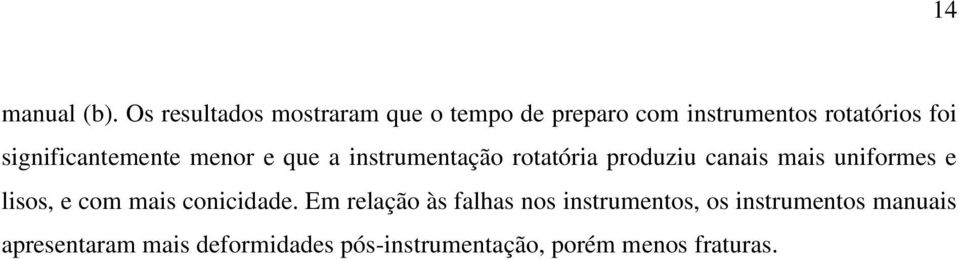 significantemente menor e que a instrumentação rotatória produziu canais mais uniformes