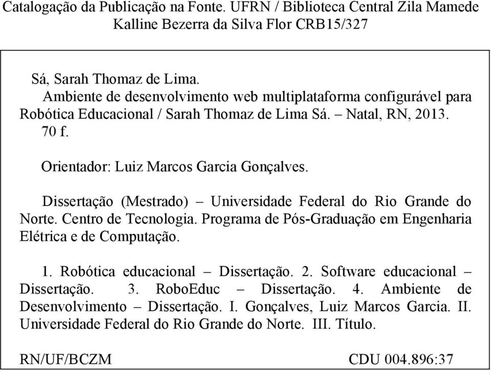 Dissertação (Mestrado) Universidade Federal do Rio Grande do Norte. Centro de Tecnologia. Programa de Pós-Graduação em Engenharia Elétrica e de Computação. 1.