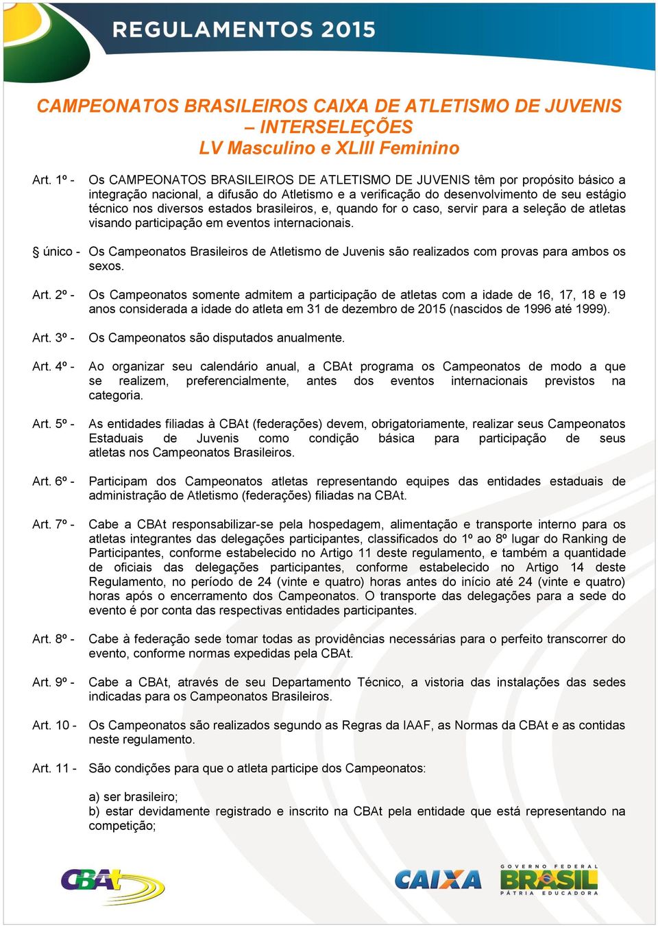 estados brasileiros, e, quando for o caso, servir para a seleção de atletas visando participação em eventos internacionais.