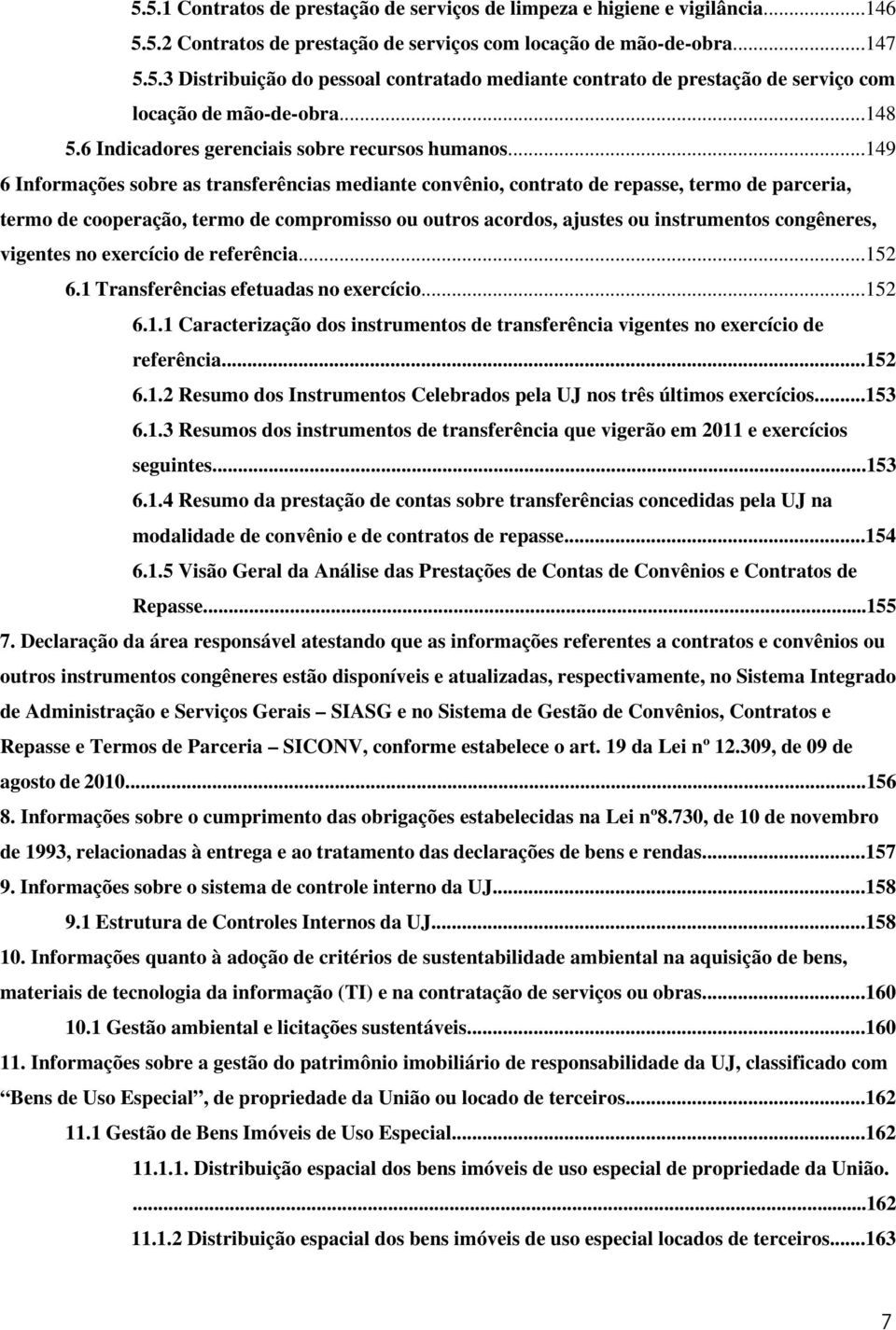 ..149 6 Informações sobre as transferências mediante convênio, contrato de repasse, termo de parceria, termo de cooperação, termo de compromisso ou outros acordos, ajustes ou instrumentos congêneres,