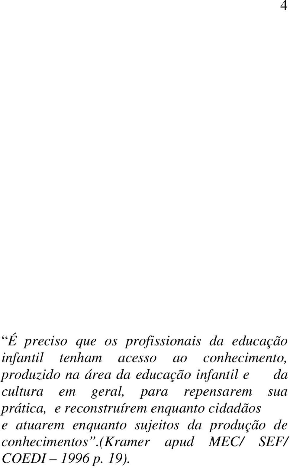 para repensarem sua prática, e reconstruírem enquanto cidadãos e atuarem