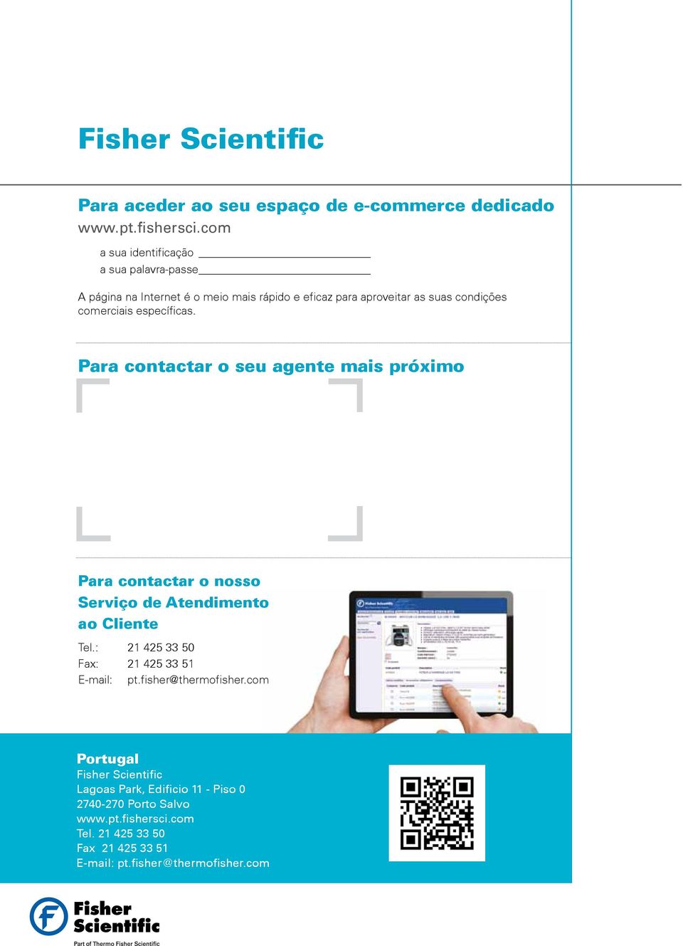 específicas. Para contactar o seu agente mais próximo Para contactar o nosso Serviço de Atendimento ao Cliente Tel.