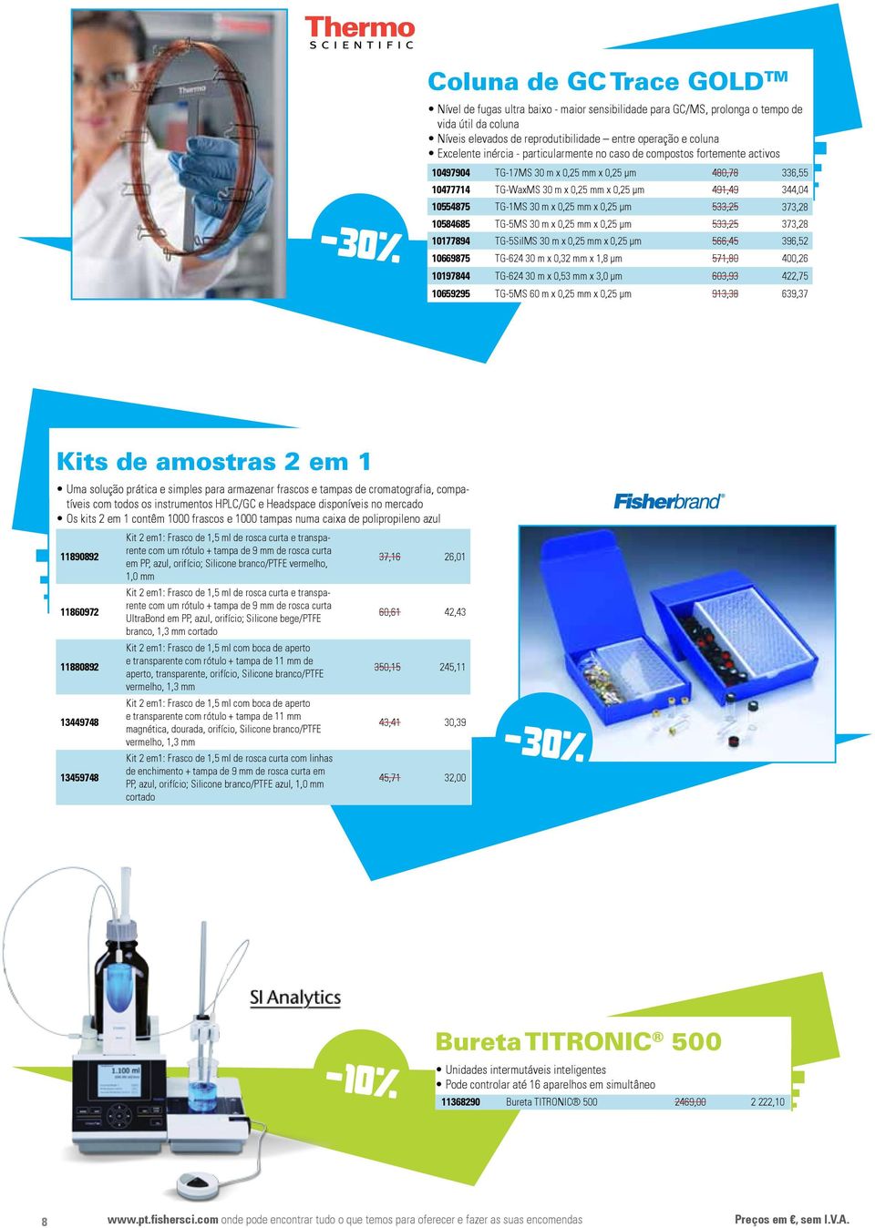 TG-1MS 30 m x 0,25 mm x 0,25 µm 533,25 373,28 10584685 TG-5MS 30 m x 0,25 mm x 0,25 µm 533,25 373,28 10177894 TG-5SilMS 30 m x 0,25 mm x 0,25 µm 566,45 396,52 10669875 TG-624 30 m x 0,32 mm x 1,8 µm