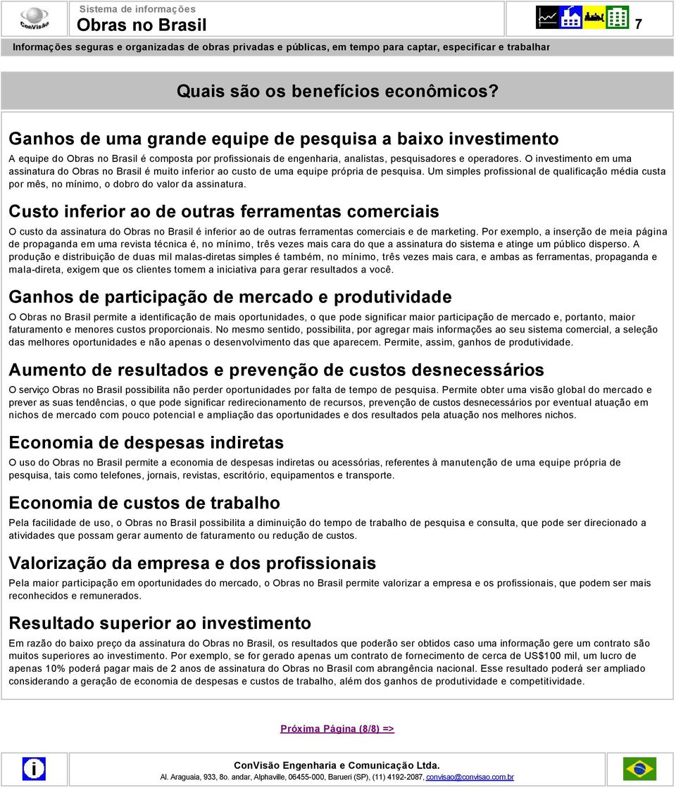 O investimento em uma assinatura do Obras no Brasil é muito inferior ao custo de uma equipe própria de pesquisa.