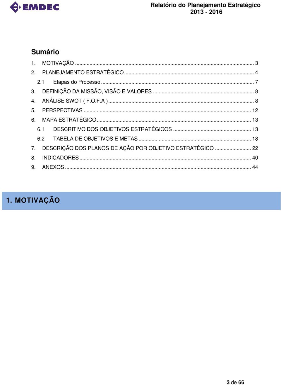 MAPA ESTRATÉGICO... 13 6.1 DESCRITIVO DOS OBJETIVOS ESTRATÉGICOS... 13 6.2 TABELA DE OBJETIVOS E METAS.