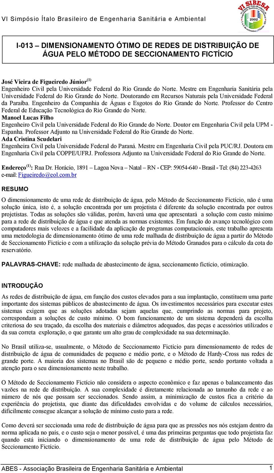 Engenheiro da Companhia de Águas e Esgotos do Rio Grande do Norte. Professor do Centro Federal de Educação Tecnológica do Rio Grande do Norte.