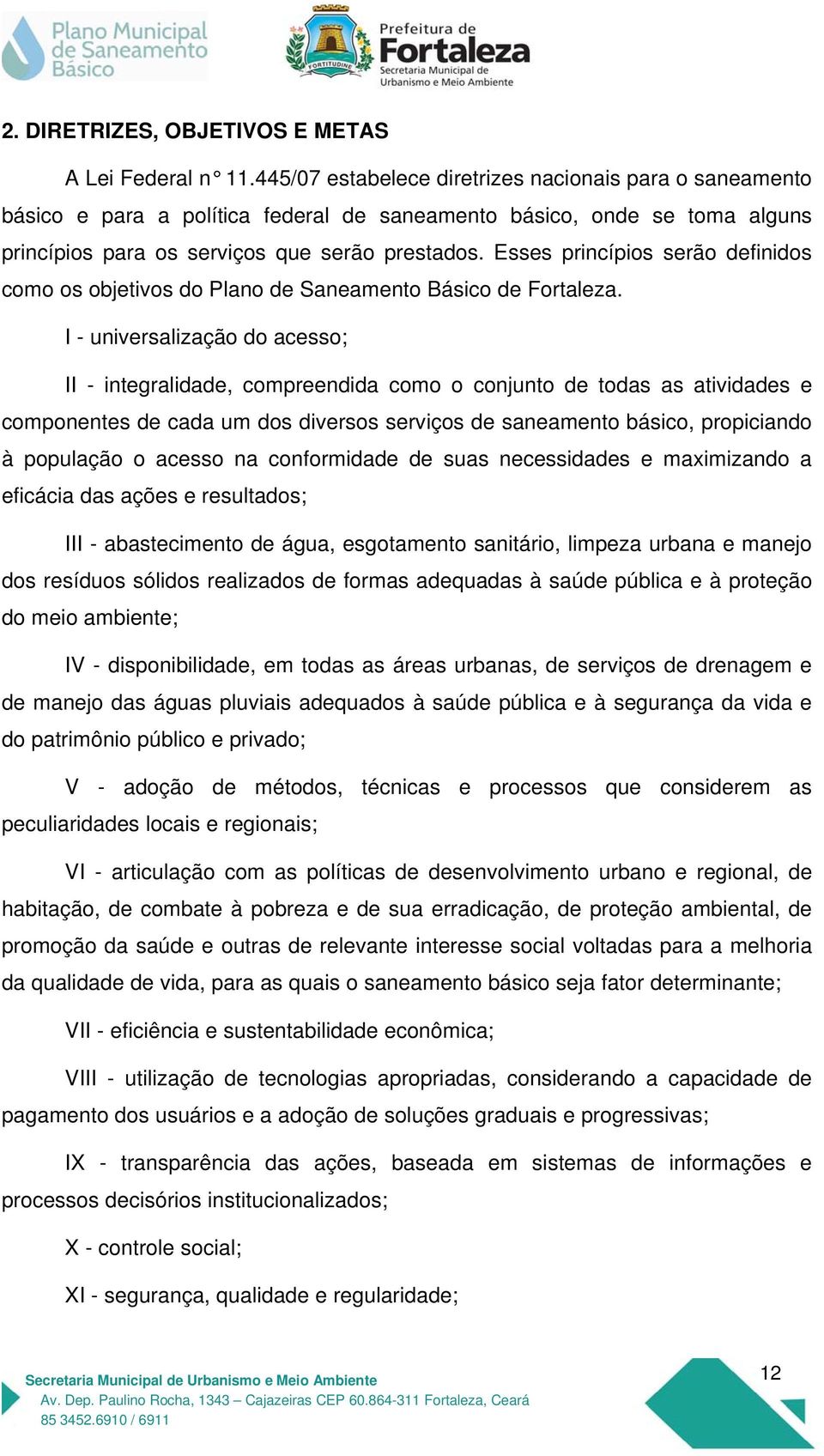 Esses princípios serão definidos como os objetivos do Plano de Saneamento Básico de Fortaleza.